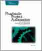 Pragmatic Project Automation: How to Build, Deploy, and Monitor Java Applications